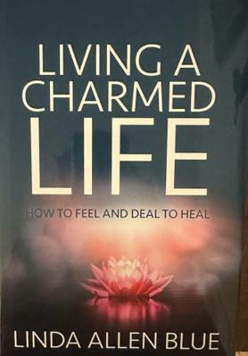 Living a Charmed Life: How to Feel and Deal to ... 1636183174 Book Cover