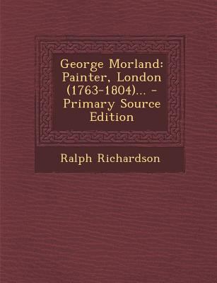 George Morland: Painter, London (1763-1804)... ... 1294123602 Book Cover