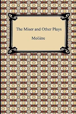 The Miser and Other Plays 1420934996 Book Cover