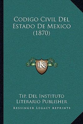 Codigo Civil Del Estado De Mexico (1870) [Spanish] 1168114888 Book Cover