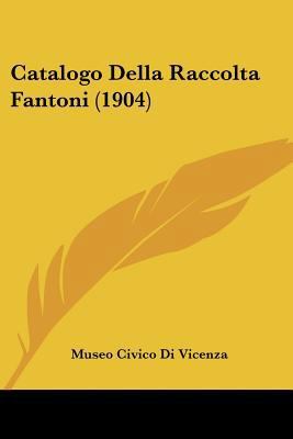 Catalogo Della Raccolta Fantoni (1904) [Italian] 1160335656 Book Cover
