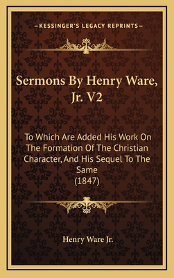 Sermons By Henry Ware, Jr. V2: To Which Are Add... 1165737353 Book Cover