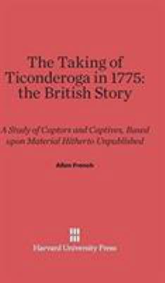 The Taking of Ticonderoga in 1775: The British ... 0674282027 Book Cover