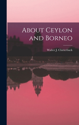 About Ceylon and Borneo 1017537534 Book Cover