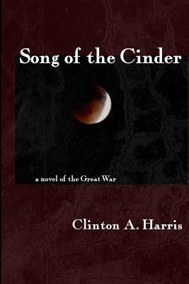Song of the Cinder: a Novel of the Great War 1502490900 Book Cover