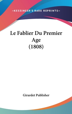 Le Fablier Du Premier Age (1808) [French] 1160531188 Book Cover