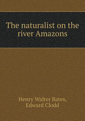 The naturalist on the river Amazons 5519269300 Book Cover