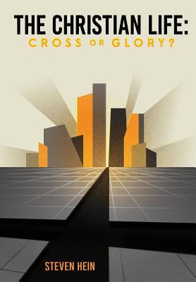 The Christian Life: Cross or Glory? 194550014X Book Cover