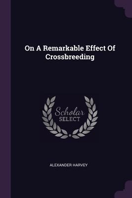 On A Remarkable Effect Of Crossbreeding 1378301080 Book Cover