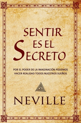 Sentir es el Secreto [Spanish] 1973783789 Book Cover