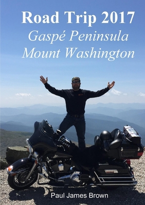 Road Trip 2017: Gaspé Peninsula & Mount Washing... 1387120263 Book Cover