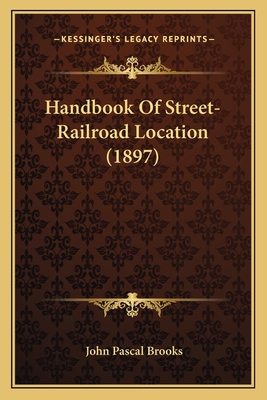 Handbook Of Street-Railroad Location (1897) 1164664719 Book Cover