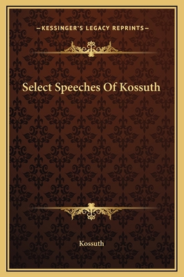 Select Speeches Of Kossuth 1169327729 Book Cover