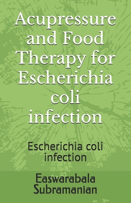 Acupressure and Food Therapy for Escherichia co... B0C1J7F1ZC Book Cover