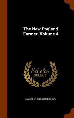 The New England Farmer, Volume 4 1345795696 Book Cover