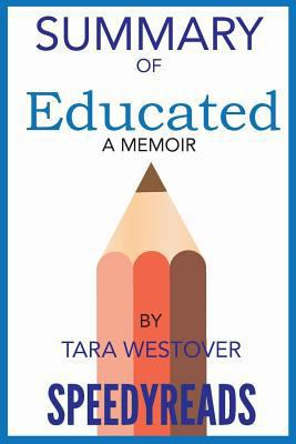 Paperback Summary of Educated: A Memoir by Tara Westover: Finish Entire Book in 15 Minutes Book