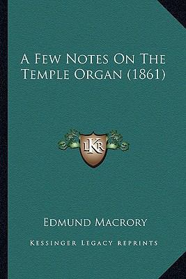 A Few Notes On The Temple Organ (1861) 1164525948 Book Cover