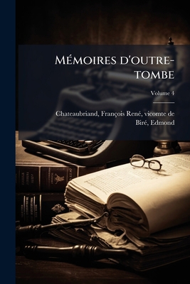 Mémoires d'outre-tombe; Volume 4 [French] 1246754355 Book Cover