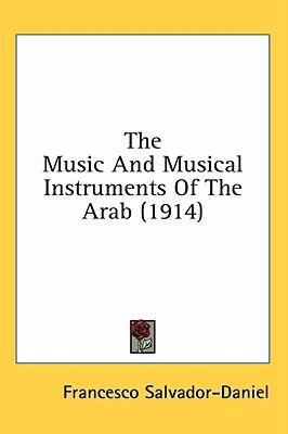 The Music And Musical Instruments Of The Arab (... 1436559561 Book Cover
