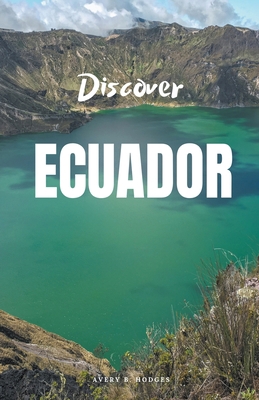 Discover Ecuador B0CLNRXCGZ Book Cover