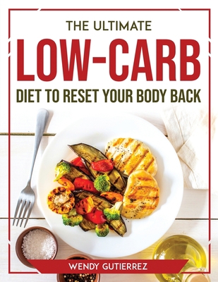 The Ultimate Low-Carb Diet to Reset Your Body Back 1804773573 Book Cover