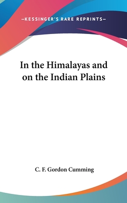 In the Himalayas and on the Indian Plains 0548126933 Book Cover