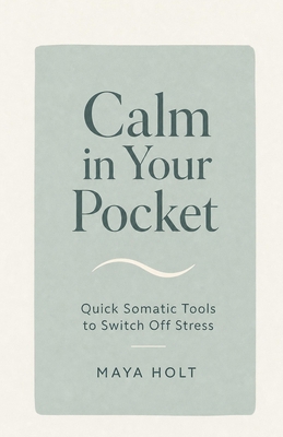 Calm in Your Pocket: Quick Somatic Tools to Swi... B0H232Z8HQ Book Cover