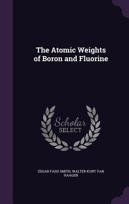 The Atomic Weights of Boron and Fluorine 1359726489 Book Cover