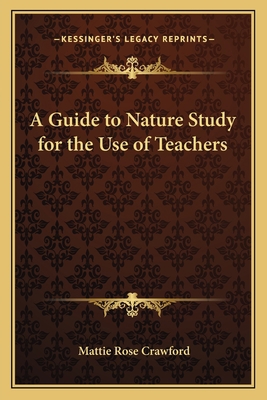A Guide to Nature Study for the Use of Teachers 1162645970 Book Cover