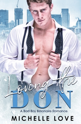 Loving the Don: A Bad Boy Billionaire Romance 1648085903 Book Cover