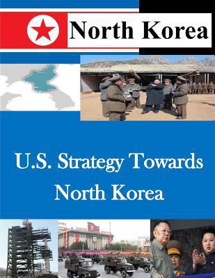 U.S. Strategy Towards North Korea 150047908X Book Cover