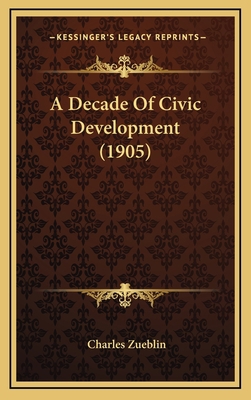A Decade of Civic Development (1905) 1164285491 Book Cover
