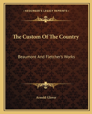 The Custom Of The Country: Beaumont And Fletche... 1162654945 Book Cover