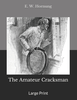 The Amateur Cracksman: Large Print 1693046962 Book Cover