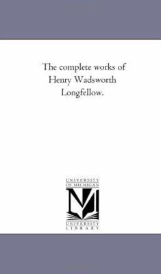 The Complete Works of Henry Wadsworth Longfello... 1425532012 Book Cover