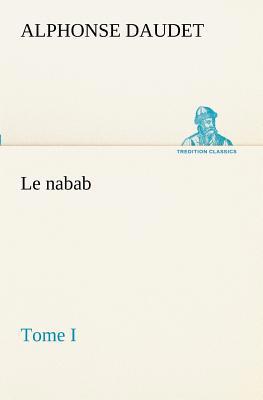 Le nabab, tome I [French] 3849130002 Book Cover