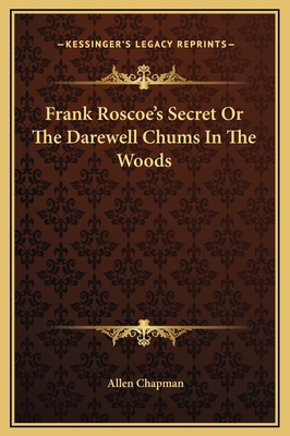 Frank Roscoe's Secret Or The Darewell Chums In ... 1169261248 Book Cover