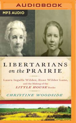 Libertarians on the Prairie: Laura Ingalls Wild... 1536627224 Book Cover