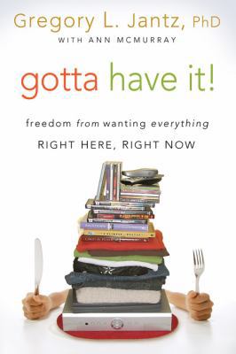 Gotta Have It!: Freedom from Wanting Everything... 1434766241 Book Cover