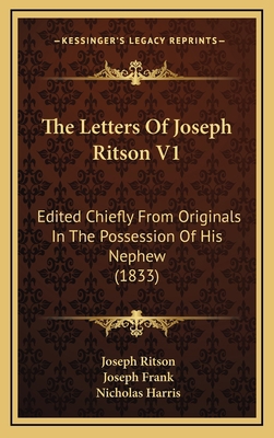 The Letters Of Joseph Ritson V1: Edited Chiefly... 1166241661 Book Cover