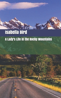 A Lady's Life in the Rocky Mountains 1701520486 Book Cover