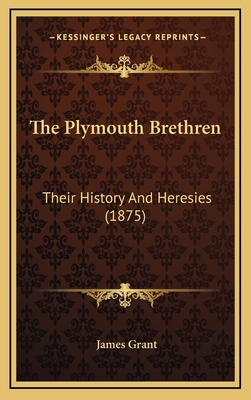 The Plymouth Brethren: Their History And Heresi... 1169099637 Book Cover