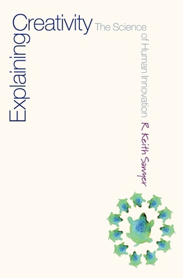 Explaining Creativity: The Science of Human Inn... 0195161645 Book Cover