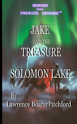 Jake and the Treasure of Solomon Lake: Memoirs ... 0989662993 Book Cover