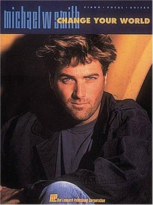 Michael W. Smith - Change Your World 0793519829 Book Cover