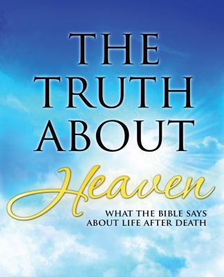 The Truth About Heaven: What the Bible Says abo... 161893354X Book Cover