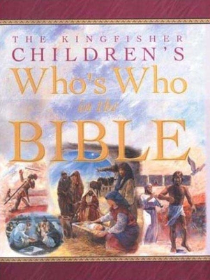 The Kingfisher Children's Who's Who in the Bible 0753454564 Book Cover