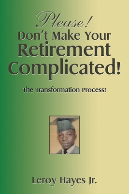 Please! Don't Make Your Retirement Complicated!... 1514422662 Book Cover