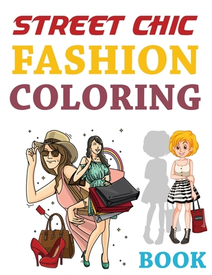 Paperback Street Chic Fashion Coloring Book: Fashion Coloring Book For Girls, I Love Fashion Coloring Book