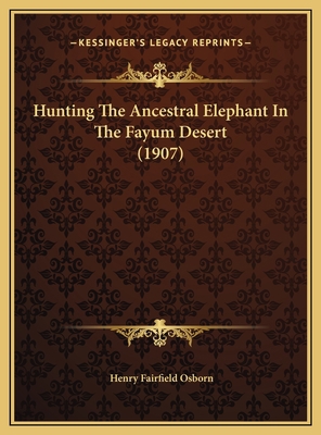 Hunting The Ancestral Elephant In The Fayum Des... 1169462235 Book Cover